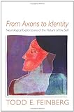 From Axons to Identity: Neurological Explorations of the Nature of the Self (Norton Series on Interpersonal Neurobiology)